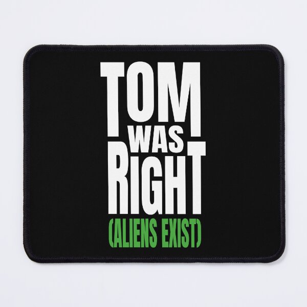 Item preview, Tom Was Right (Aliens Exist) designed and sold by ZePunchlineShop.