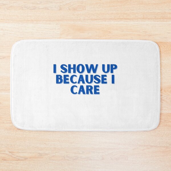 Item preview, I show up because I care, blue design designed and sold by ChiWellness Shop.