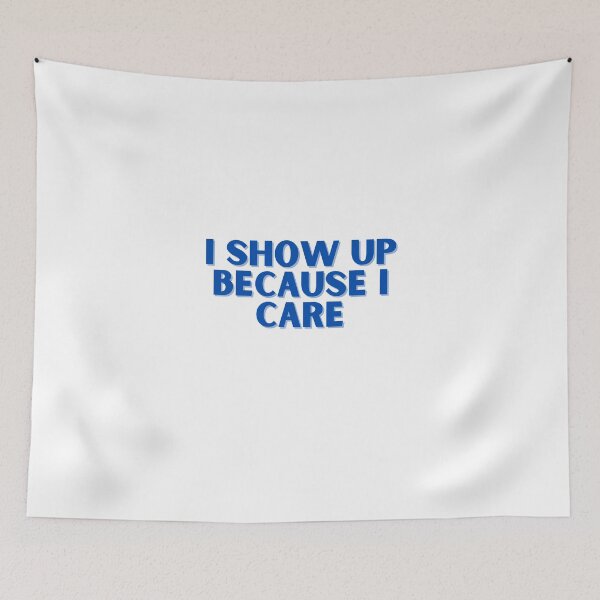 Item preview, I show up because I care, blue design designed and sold by ChiWellness Shop.