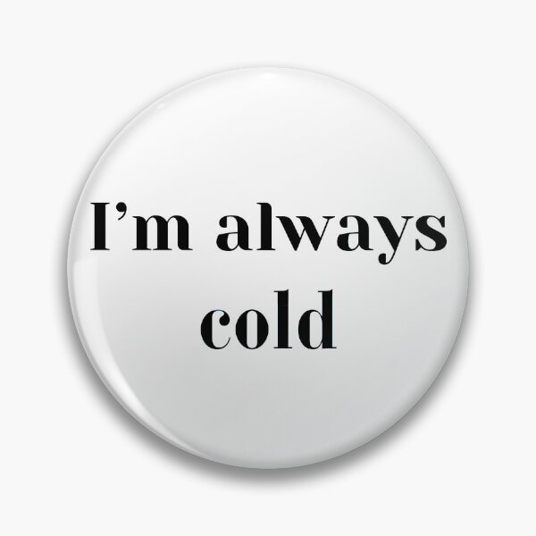 Item preview, I'm Always Cold designed and sold by corexxo.