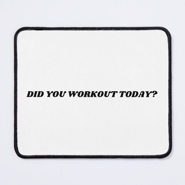 Item preview, did you workout today? designed and sold by ChiWellness Shop.