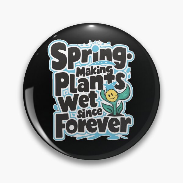 Item preview, Spring: Making Plants Wet Since Forever designed and sold by TeesForTheWorld.