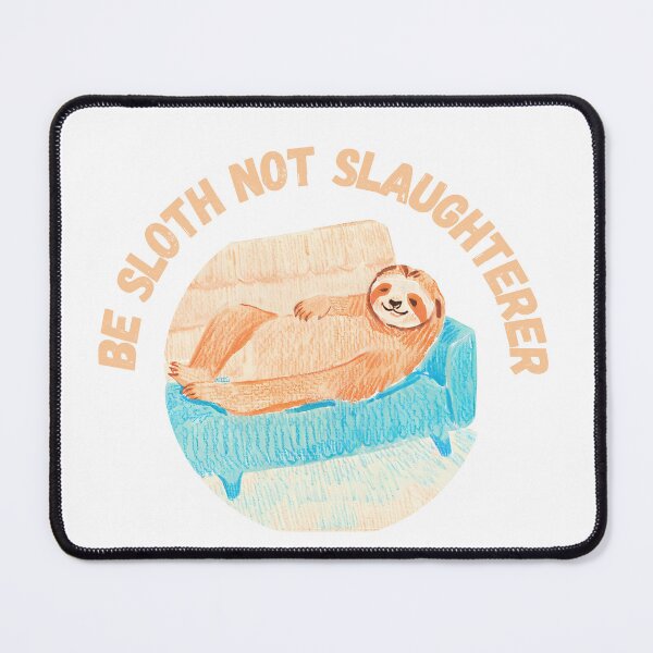 Item preview, Be Sloth Not Slaughterer designed and sold by PunnyPawsArt.