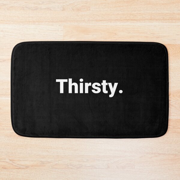Item preview, Thirsty. designed and sold by Text-based T-Shirts and Gifts.
