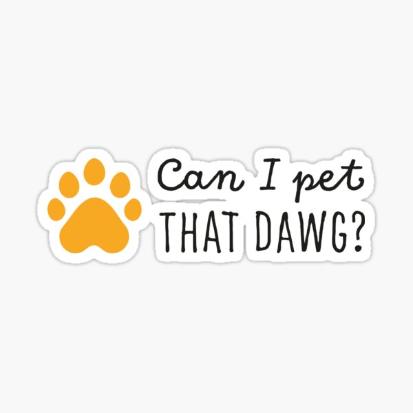 Can I Pet That Dawg? Sticker