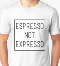 Espresso not expresso Unisex T-Shirt