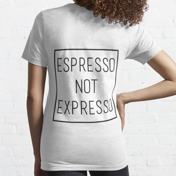 Espresso not expresso Essential T-Shirt