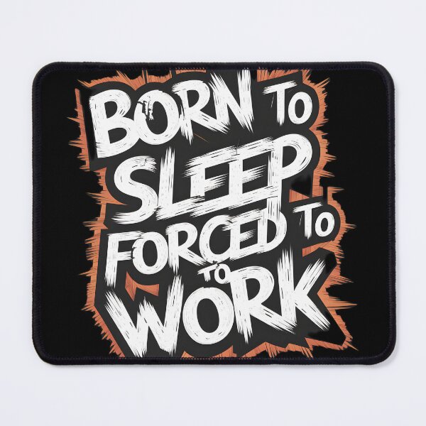 Item preview, Born to Sleep, Forced to Work designed and sold by Kirolous Safwat.