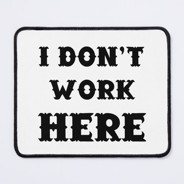 Item preview, I Don't Work Here designed and sold by 101univers.