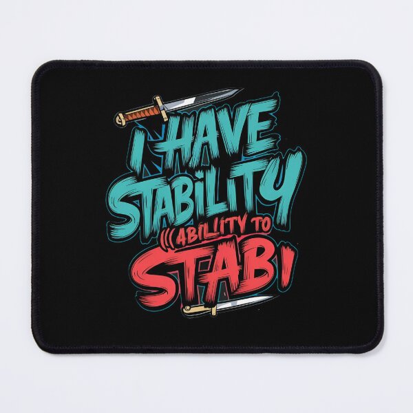 Item preview, I Have Stability Ability To Stab designed and sold by TahfahTk.