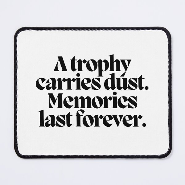 Item preview, A trophy carries dust. Memories last forever. designed and sold by CharmStudio.