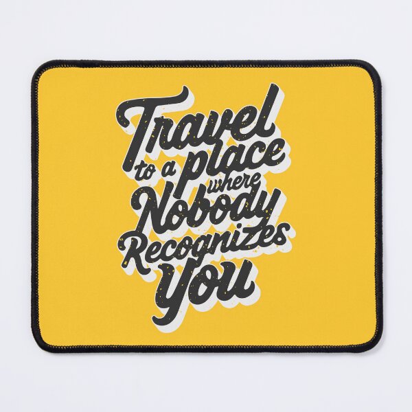 Item preview, Travel to a place where nobody recognizes you designed and sold by ColorraidCRTS.