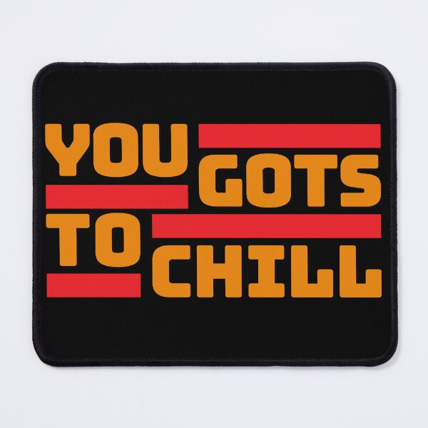 Item preview, You Gots To Chill (Hot Version) designed and sold by DIGABLETEEZ.