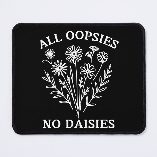 Item preview, All Oopsies No Daisies designed and sold by RedPumpFlash.