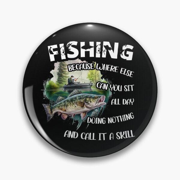 Item preview, Fishing because where else can you sit all day doing nothing and call it a skill designed and sold by SpacePigsZone.