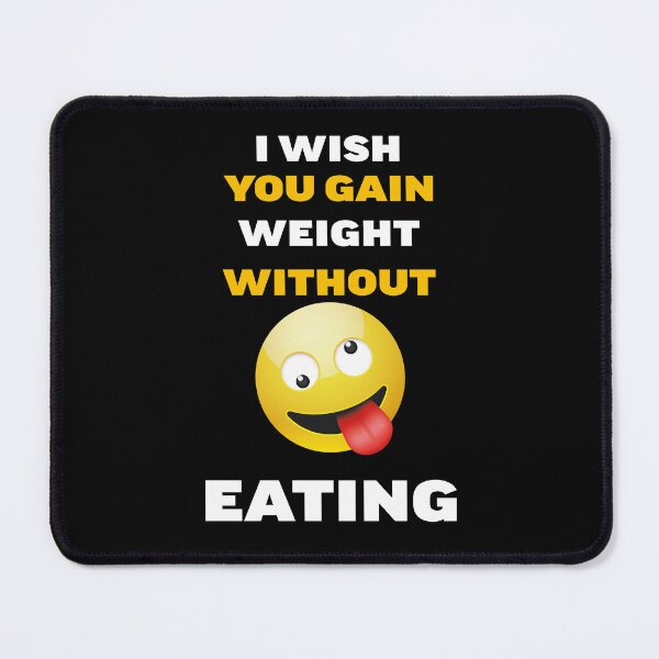 Item preview, I wish you gain weight without eating designed and sold by YoshiArtDesign.