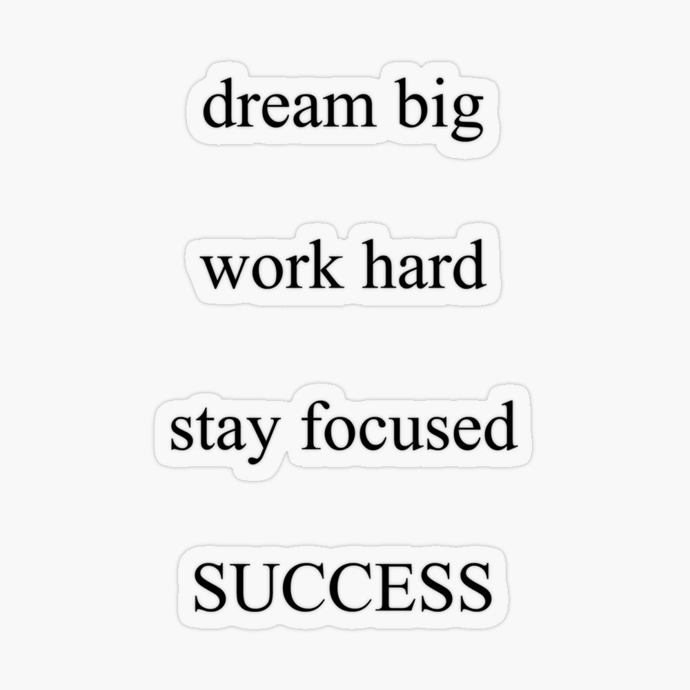 Dream big, work hard, stay focused, SUCCESS (Black and White)