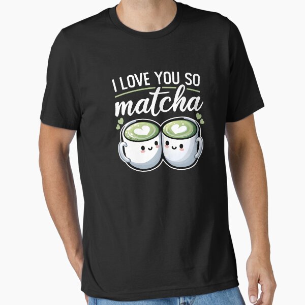 I Love You So Matcha Funny Food Pun Essential T-Shirt