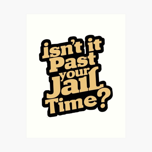 Item preview, Isn't it past your jail time? designed and sold by The boys.