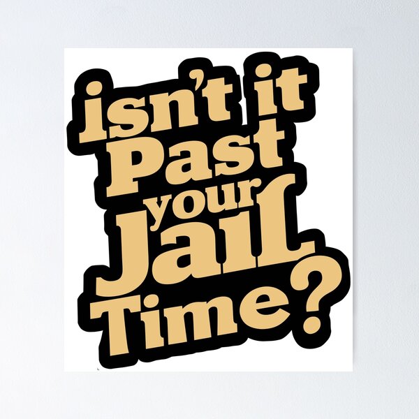 Item preview, Isn't it past your jail time? designed and sold by The boys.