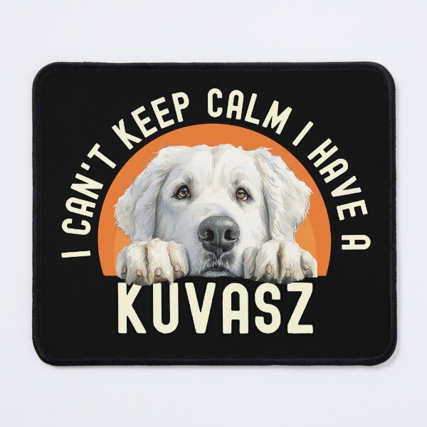 Item preview, I Cant Keep Calm I Have A Kuvasz designed and sold by TheAnimalZ00.