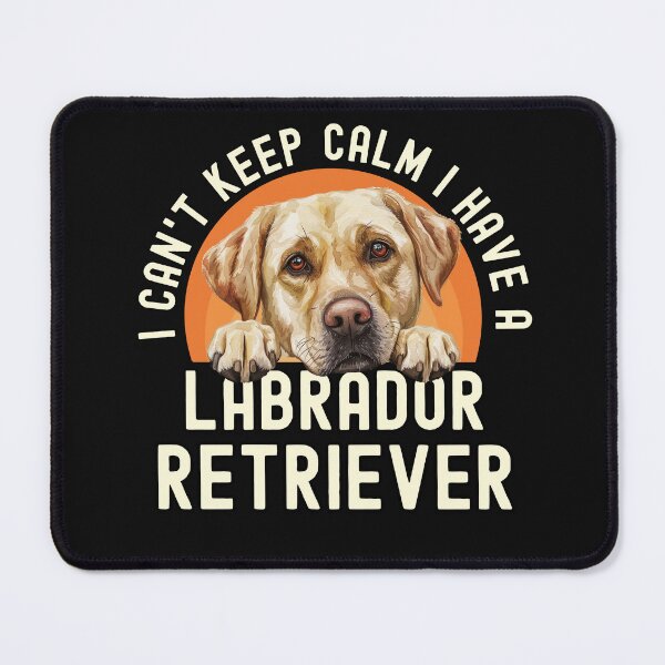 Item preview, I Cant Keep Calm I Have A Labrador Retriever designed and sold by TheAnimalZ00.
