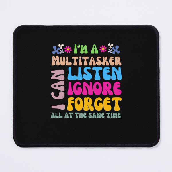 Item preview, I'm A Multitasker I Can Listen Ignore And Forget Groovy Funny Sayings designed and sold by Artsy Aura ⭐⭐⭐⭐⭐ .