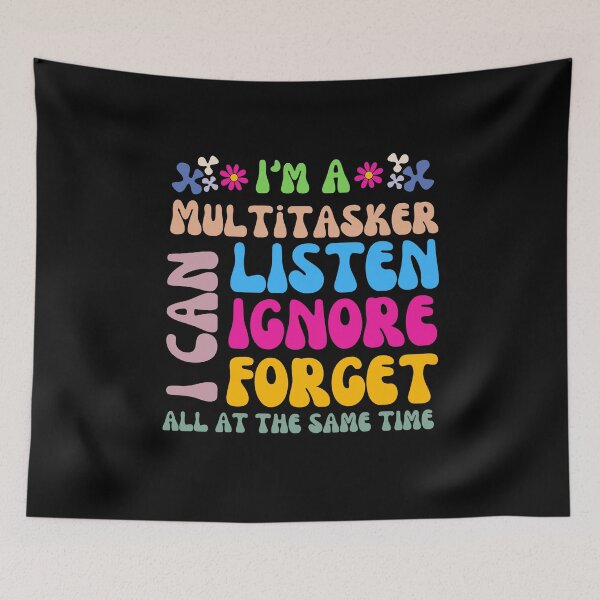 Item preview, I'm A Multitasker I Can Listen Ignore And Forget Groovy Funny Sayings designed and sold by Artsy Aura ⭐⭐⭐⭐⭐  .