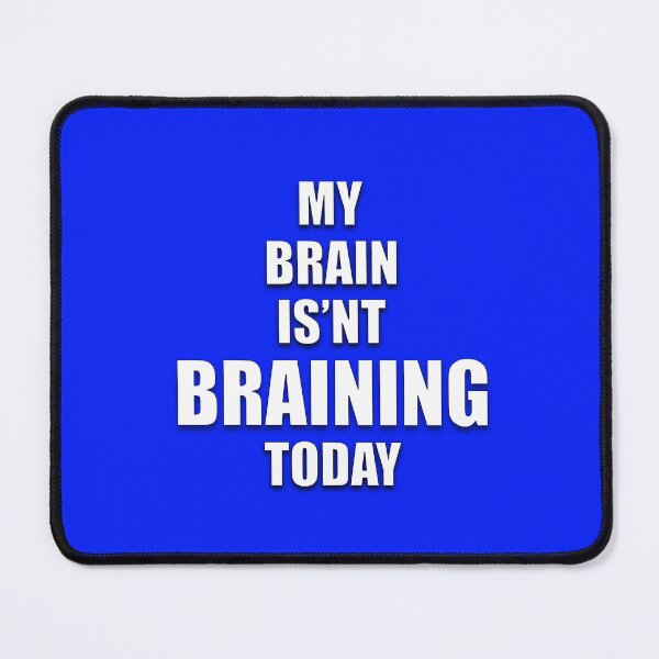 Item preview, MY BRAIN ISN'T BRAINING TODAY designed and sold by AliCatOriginals.