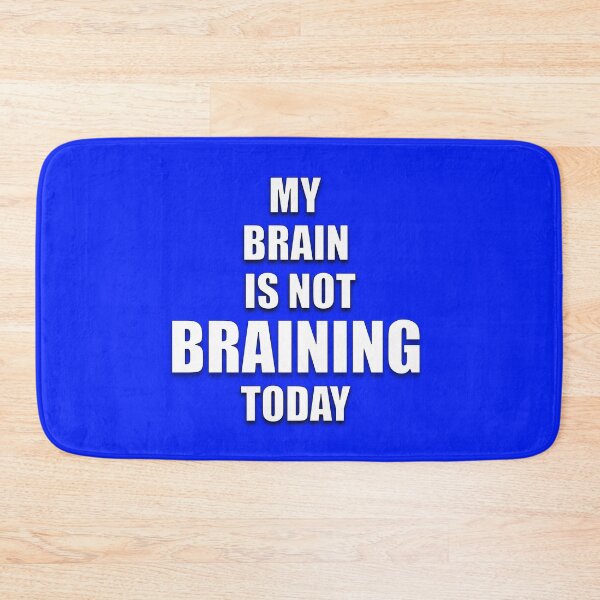 Item preview, MY BRAIN IS NOT BRAINING TODAY designed and sold by AliCatOriginals.
