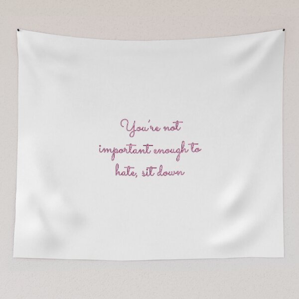 Item preview, You're Not Important Enough to Hate, Sit Down designed and sold by karabullock.
