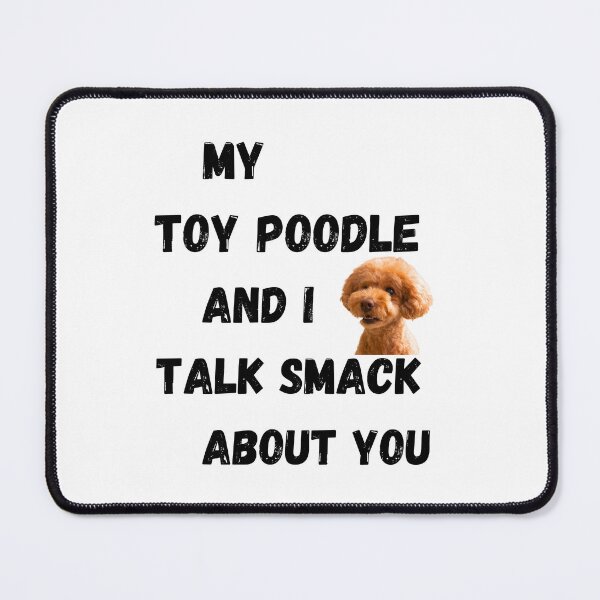 Item preview, My Toy Poodle and I Talk Smack designed and sold by Fredster1966.