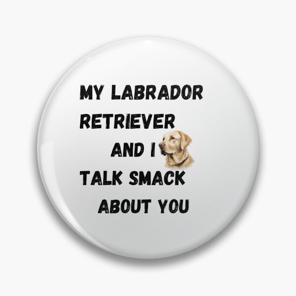 Item preview, My Labrador Retriever and I Talk Smack designed and sold by Fredster1966.