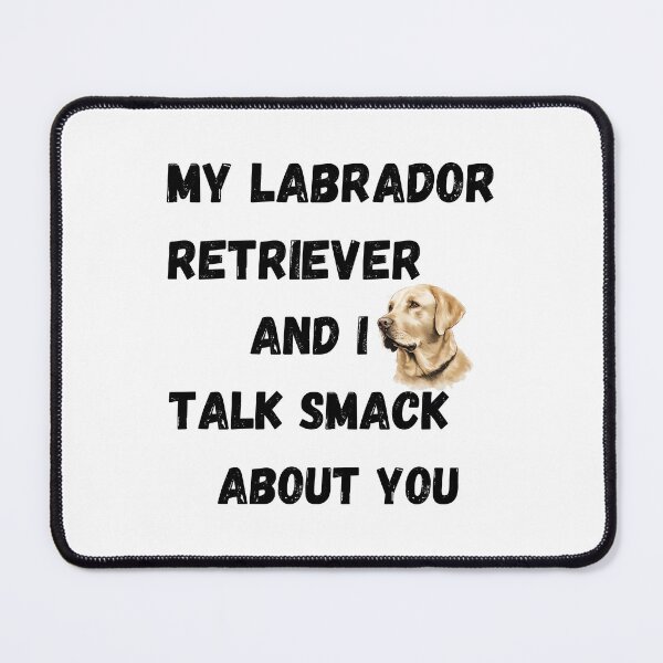 Item preview, My Labrador Retriever and I Talk Smack designed and sold by Fredster1966.