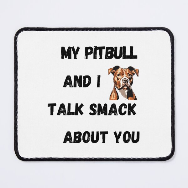 Item preview, My Pitbull and I Talk Smack designed and sold by Fredster1966.