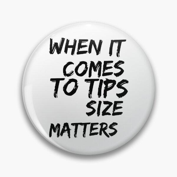 Item preview, When It Comes To Tips Size Matters designed and sold by veronjairk.