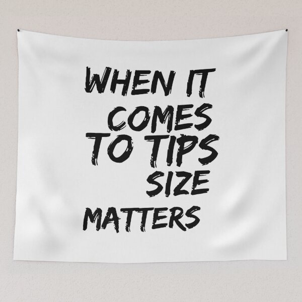 Item preview, When It Comes To Tips Size Matters designed and sold by veronjairk.