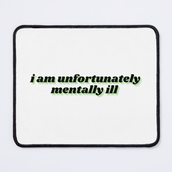 Item preview, i am unfortunately mentally ill designed and sold by Therapy by Sen.