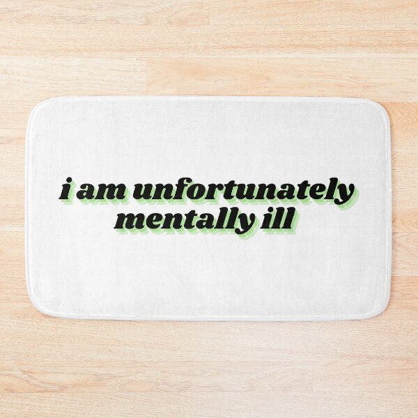 Item preview, i am unfortunately mentally ill designed and sold by Therapy by Sen.