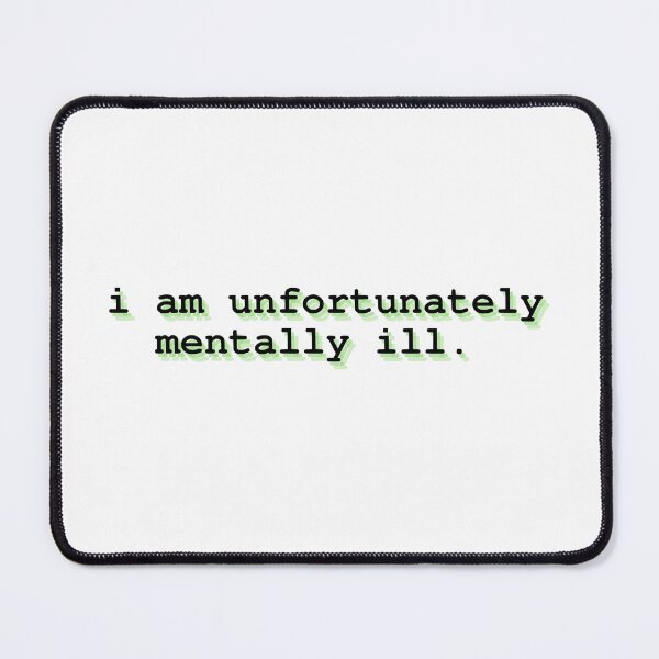 Item preview, i am unfortunately mentally ill designed and sold by Therapy by Sen.