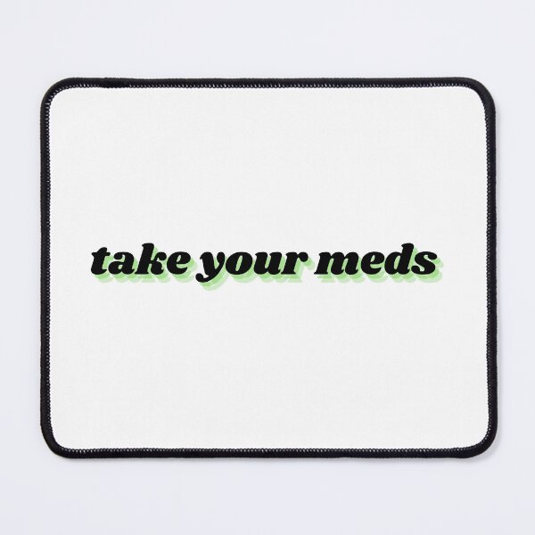 Item preview, take your meds designed and sold by Therapy by Sen.