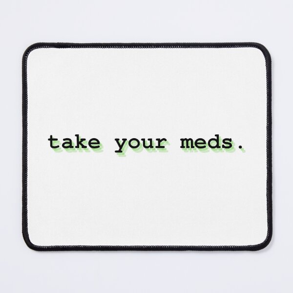 Item preview, take your meds. designed and sold by Therapy by Sen.