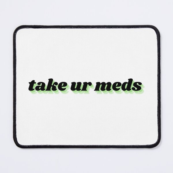 Item preview, take ur meds designed and sold by Therapy by Sen.