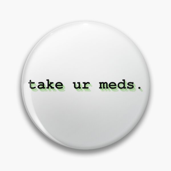 Item preview, take ur meds designed and sold by Therapy by Sen.
