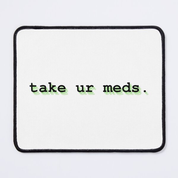 Item preview, take ur meds designed and sold by Therapy by Sen.