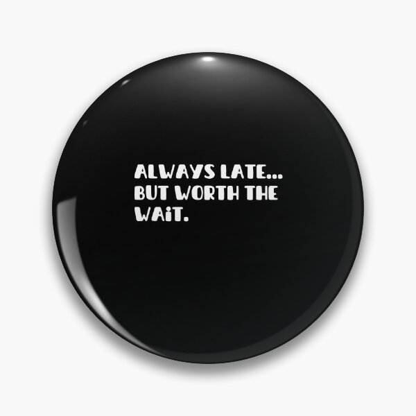 Item preview, Always Late But Worth The Wait Funny designed and sold by TeeToop1.