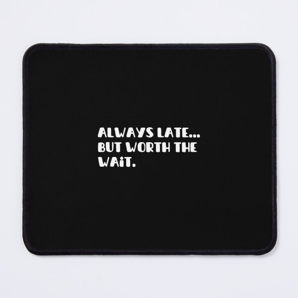 Item preview, Always Late But Worth The Wait Funny designed and sold by TeeToop1.
