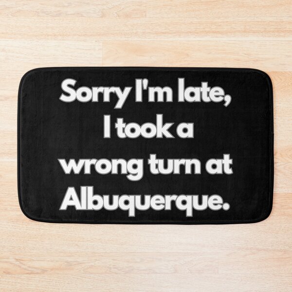 Item preview, sorry i'm late I took a wrong turn at Albuquerque designed and sold by FluxDesigner.