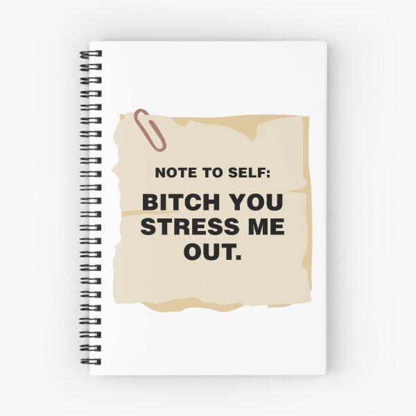 Item preview, bitch you stress me out - note to self designed and sold by zainab hussain.