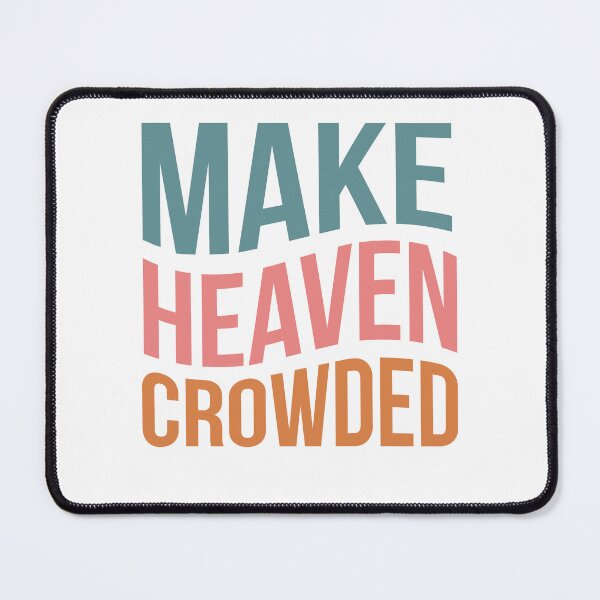 Item preview, Make Heaven Crowded designed and sold by HerMindSpeaks.
